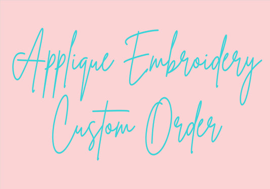 CUSTOM ORDER -APPLIQUE EMBROIDERY-