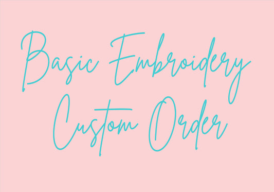 CUSTOM ORDER -BASIC EMBROIDERY